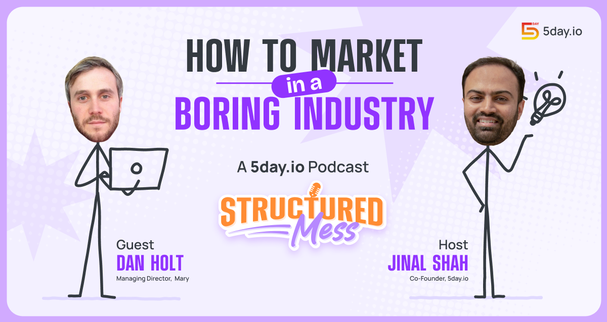 Structured Mess podcast: How to Market in a Boring Industry with Dan Holt